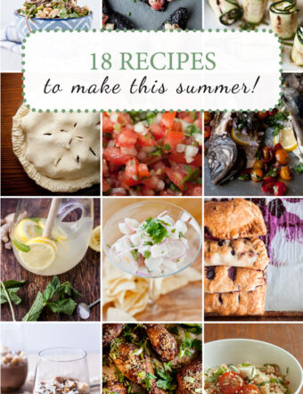 18 Recipes To Make This Summer | bloggingoverthyme.com